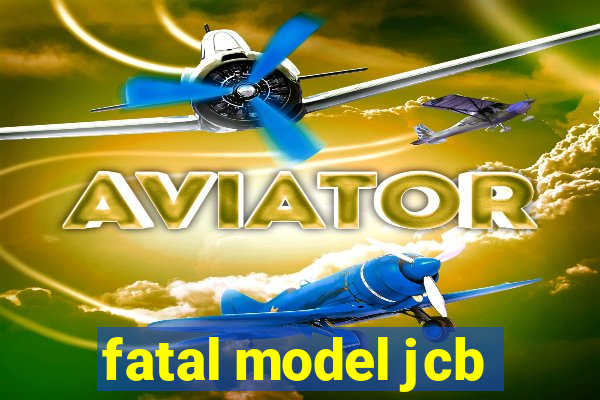 fatal model jcb